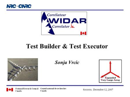 Test Builder & Test Executor Sonja Vrcic Socorro, December 12, 2007.
