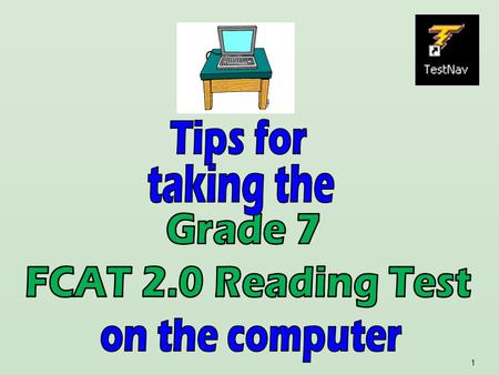 1. 2 Its almost time to take the FCAT 2.0! Here are some important explanations and reminders to help you do your very best.