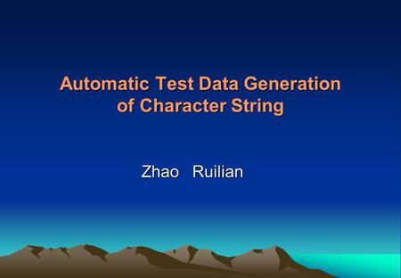 Automatic Test Data Generation of Character String Zhao Ruilian.