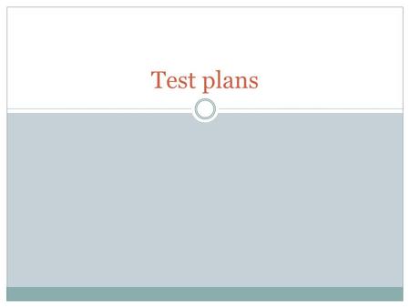 Test plans. Test Plans A test plan states: What the items to be tested are At what level they will be tested What sequence they are to be tested in How.