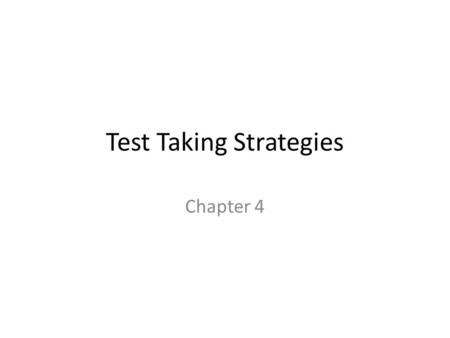 Test Taking Strategies Chapter 4. The Basics Doing well on tests is something that you have to earn. Most of the preparation for success on an examination.