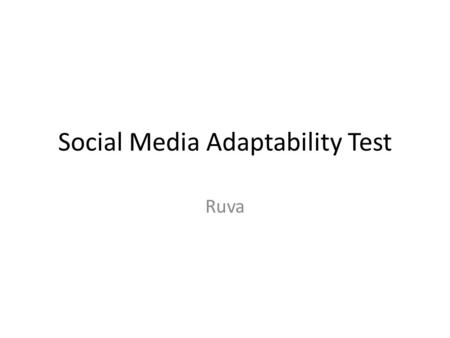 Social Media Adaptability Test Ruva. Why social media test Social websites have become integrated part of development, analyzing and testing Due to increasing.
