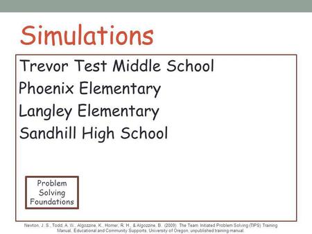 Simulations Trevor Test Middle School Phoenix Elementary Langley Elementary Sandhill High School Problem Solving Foundations Newton, J. S., Todd, A. W.,