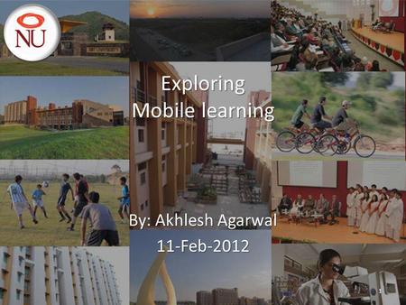 Exploring Mobile learning By: Akhlesh Agarwal 11-Feb-2012 1.