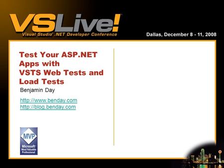 Test Your ASP.NET Apps with VSTS Web Tests and Load Tests Benjamin Day