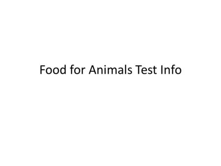 Food for Animals Test Info. Explanation of Test Grade Post Test= 11 points (only questions graded-#1A,B, 2A, 3, 4B, 5A, 6A) Process Tool= 5 points #3,9,10=