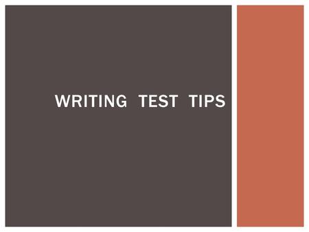 WRITING TEST TIPS. You may use the dictionary and the thesaurus on all parts of your reading and writing tests. USE THEM! You have a style manual in the.