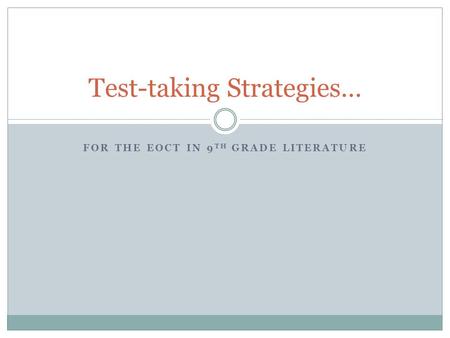 FOR THE EOCT IN 9 TH GRADE LITERATURE Test-taking Strategies…