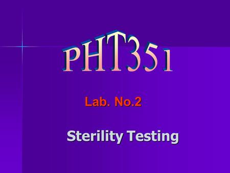 Lab. No.2 Sterility Testing. applied to products intended to be sterile. (Ophthalmic and Parenteral preparations) applied to products intended to be sterile.
