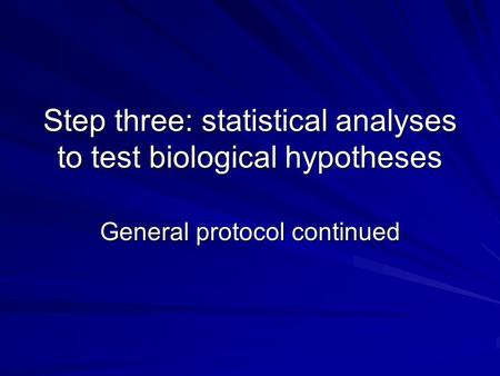 Step three: statistical analyses to test biological hypotheses General protocol continued.