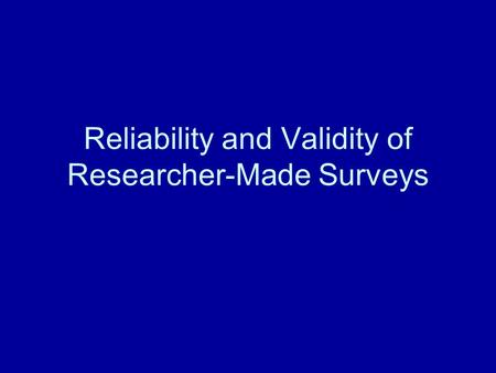 Reliability and Validity of Researcher-Made Surveys.