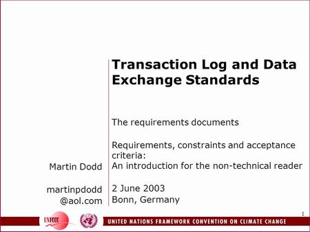 1 Martin Dodd Transaction Log and Data Exchange Standards The requirements documents Requirements, constraints and acceptance criteria: