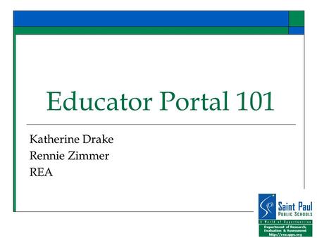 Department of Research, Evaluation & Assessment  Educator Portal 101 Katherine Drake Rennie Zimmer REA.
