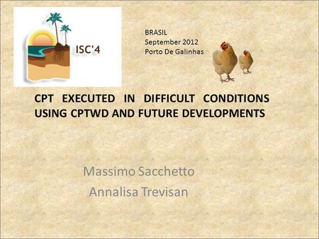 Massimo Sacchetto Annalisa Trevisan CPT EXECUTED IN DIFFICULT CONDITIONS USING CPTWD AND FUTURE DEVELOPMENTS BRASIL September 2012 Porto De Galinhas.