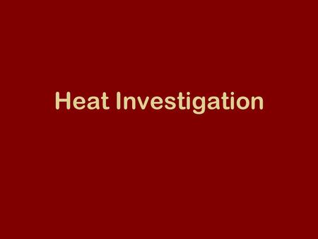 Heat Investigation. Phase 1 Room temperature water and hot water Time Period 5 Minutes Start Temperature End Temperature Change in Temperature Hot Water.