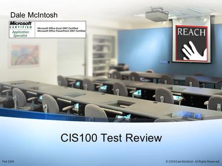 CIS100 Test Review Dale McIntosh © 2009 Dale McIntosh. All Rights Reserved.Fall 2009.