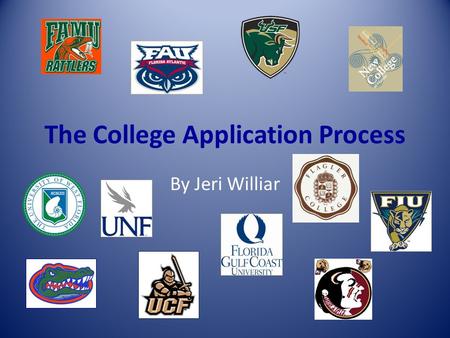 The College Application Process By Jeri Williar. College Application Process The majority of colleges prefer online applications Use the Common Application.