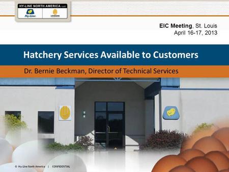 Hatchery Services Available to Customers Dr. Bernie Beckman, Director of Technical Services EIC Meeting, St. Louis April 16-17, 2013.