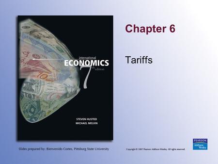 Chapter 6 Tariffs. Copyright © 2007 Pearson Addison-Wesley. All rights reserved. 6-2 Topics to be Covered Types of Commercial Policies Tariffs and Types.