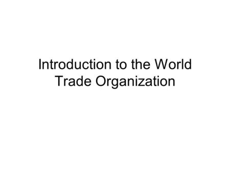 Introduction to the World Trade Organization