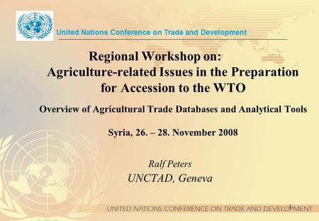 1 Regional Workshop on: Agriculture-related Issues in the Preparation for Accession to the WTO Overview of Agricultural Trade Databases and Analytical.