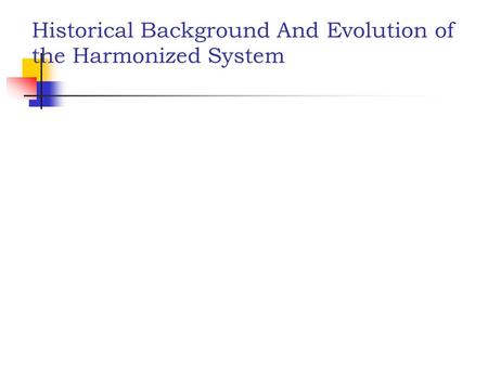 Historical Background And Evolution of the Harmonized System