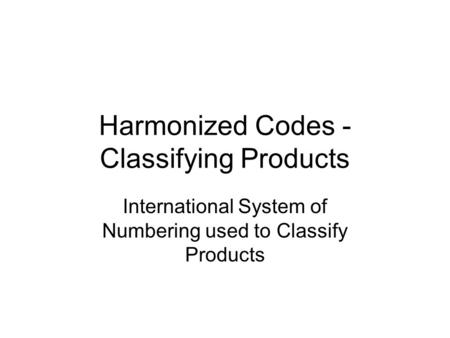 Harmonized Codes -Classifying Products