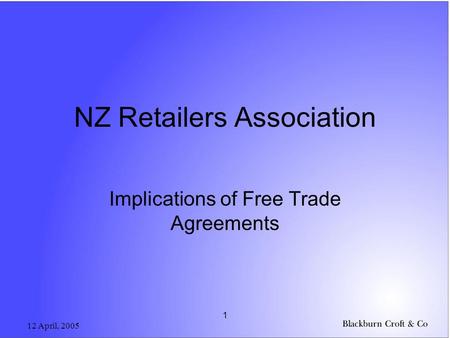 12 April, 2005 1 NZ Retailers Association Implications of Free Trade Agreements.