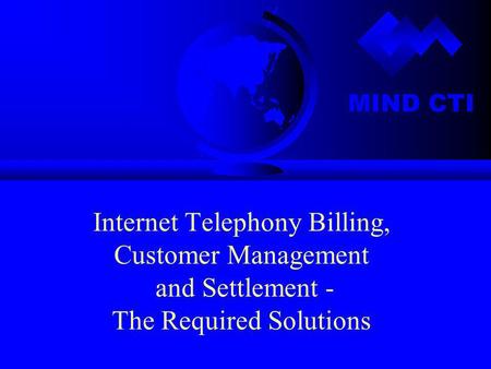 MIND CTI Internet Telephony Billing, Customer Management and Settlement - The Required Solutions.
