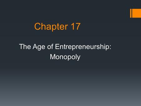 Chapter 17 The Age of Entrepreneurship: Monopoly.