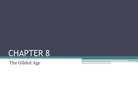 CHAPTER 8 The Gilded Age.
