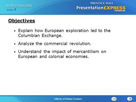 Objectives Explain how European exploration led to the Columbian Exchange. Analyze the commercial revolution. Understand the impact of mercantilism on.