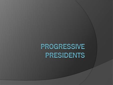 Progressive Presidents