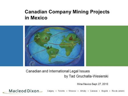 Calgary Toronto Moscow Almaty Caracas Bogotá Rio de Janeiro Canadian Company Mining Projects in Mexico Canadian and International Legal Issues by Tad Gruchalla-Wesierski.