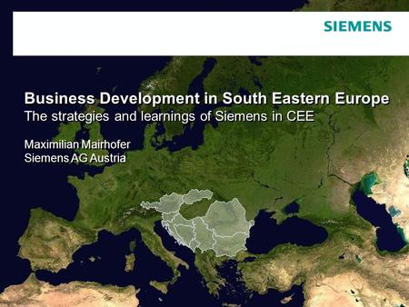 Schutzvermerk / Copyright-Vermerk Business Development in South Eastern Europe The strategies and learnings of Siemens in CEE Maximilian Mairhofer Siemens.
