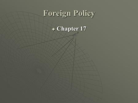 Foreign Policy Chapter 17 Chapter 17. I. Development of Foreign Policy A.Definition: Foreign Policy consists of strategies/goals that dictate a nations.
