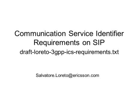 Communication Service Identifier Requirements on SIP draft-loreto-3gpp-ics-requirements.txt