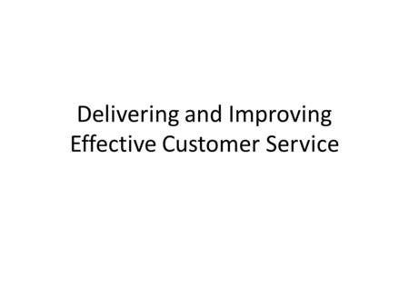 Delivering and Improving Effective Customer Service
