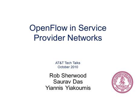OpenFlow in Service Provider Networks AT&T Tech Talks October 2010