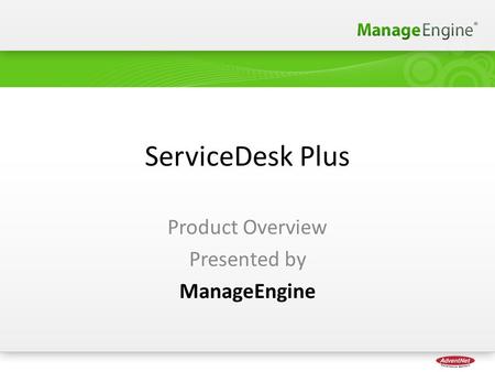 ServiceDesk Plus Product Overview Presented by ManageEngine 1.