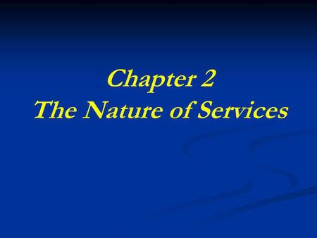 Chapter 2 The Nature of Services. Learning Objectives 1. 1. Service process matrix. 2. 2. The service package. 3. 3. Distinctive characteristics of a.