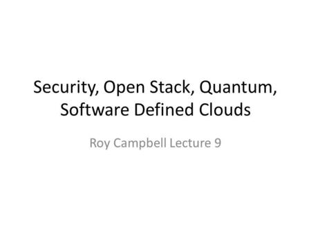 Security, Open Stack, Quantum, Software Defined Clouds