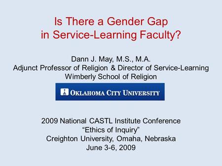 Is There a Gender Gap in Service-Learning Faculty? Dann J. May, M.S., M.A. Adjunct Professor of Religion & Director of Service-Learning Wimberly School.