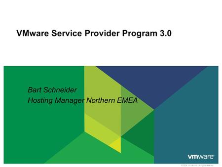 © 2009 VMware Inc. All rights reserved VMware Service Provider Program 3.0 Bart Schneider Hosting Manager Northern EMEA.