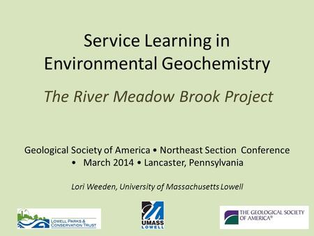 Service Learning in Environmental Geochemistry The River Meadow Brook Project Geological Society of America Northeast Section Conference March 2014 Lancaster,