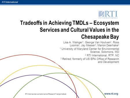 RTI International RTI International is a trade name of Research Triangle Institute. www.rti.org Tradeoffs in Achieving TMDLs – Ecosystem Services and Cultural.