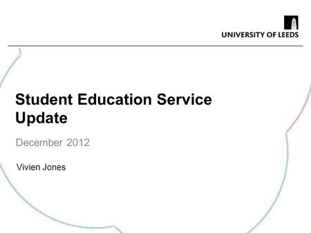 Student Education Service Update December 2012 Vivien Jones.