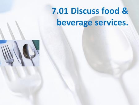 7.01 Discuss food & beverage services.. Food & Beverage (F&B) - the sector/industry that specializes in the conceptualization, the making of, and delivery.