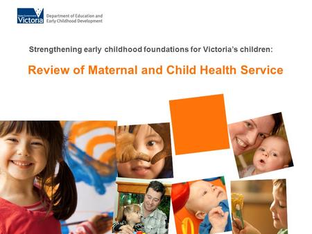 Review of Maternal and Child Health Service Strengthening early childhood foundations for Victorias children: