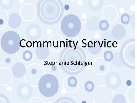 Community Service Stephanie Schleiger. What is Service Learning? Service-learning is a method of teaching, learning and reflecting that combines academic.